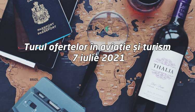 turul-ofertelor-aviatie-turism-7-iulie-2021