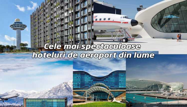 cele-mai-spectaculoase-hoteluri-de-aeroport-din-lume